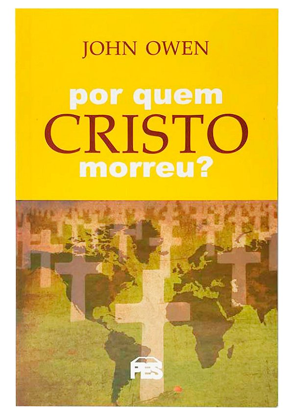 Por Quem Cristo Morreu? - John Owen