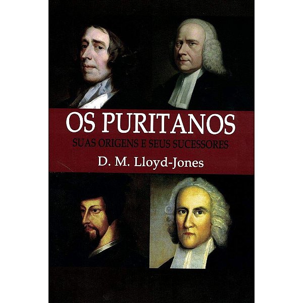 Os Puritanos Suas Origens E Seus Sucessores - D. M. Lloyd-Jones