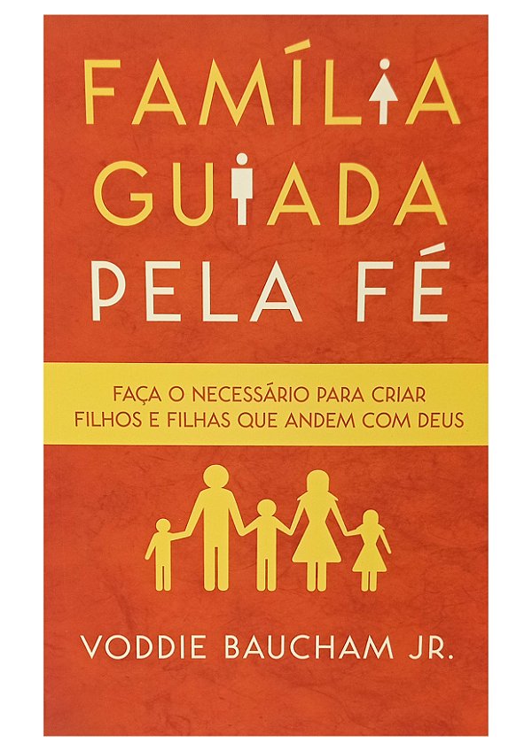 Família Guiada Pela Fé - Voddie Baucham Jr.