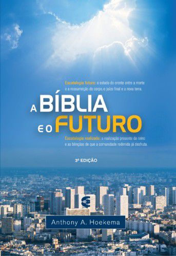 A Bíblia e o Futuro - Anthony A. Hoekema