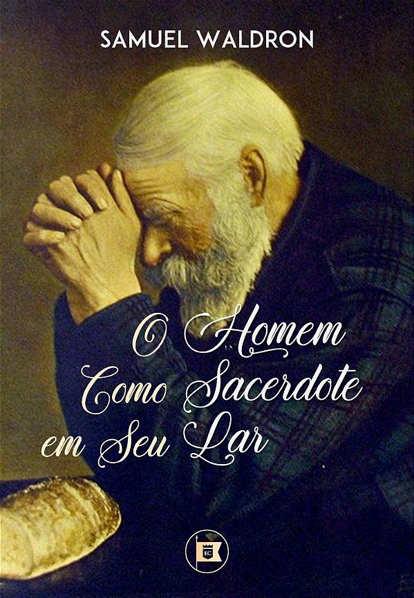 O Homem Como Sacerdote em seu Lar - Samuel Waldron