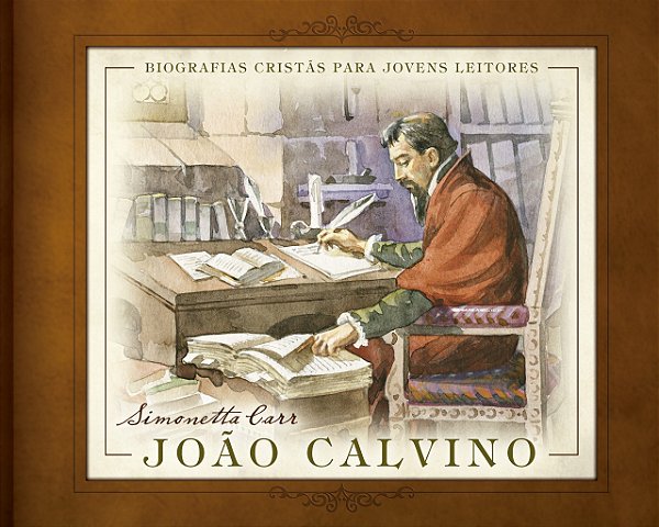 João Calvino - Simonetta Carr