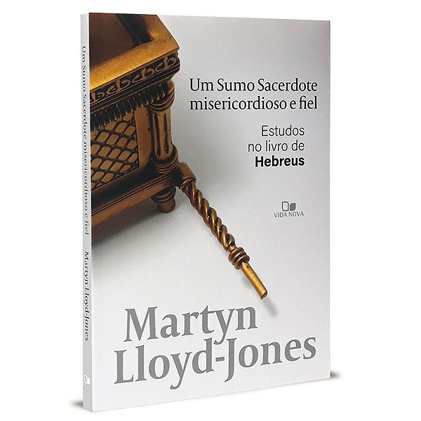 Um Sumo Sacerdote Misericordioso e Fiel - Martyn Lloyd-Jones