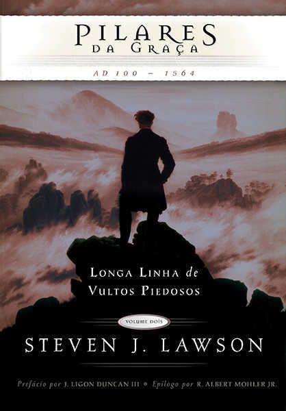 Pilares da Graça - Longa Linha de Vultos Piedosos - Steven Lawson