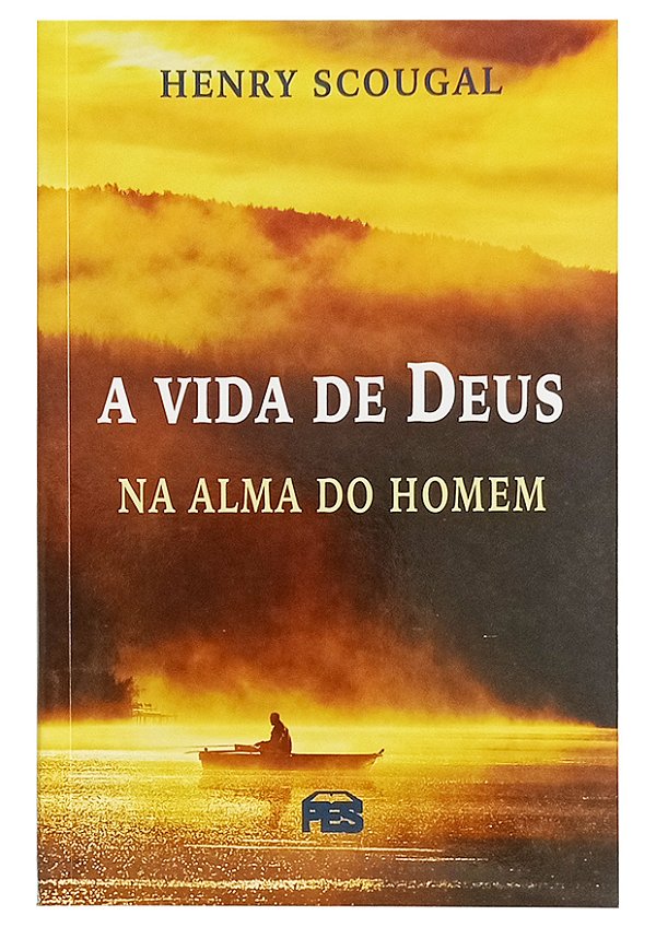 A Vida de Deus na Alma do Homem - Henry Scougal