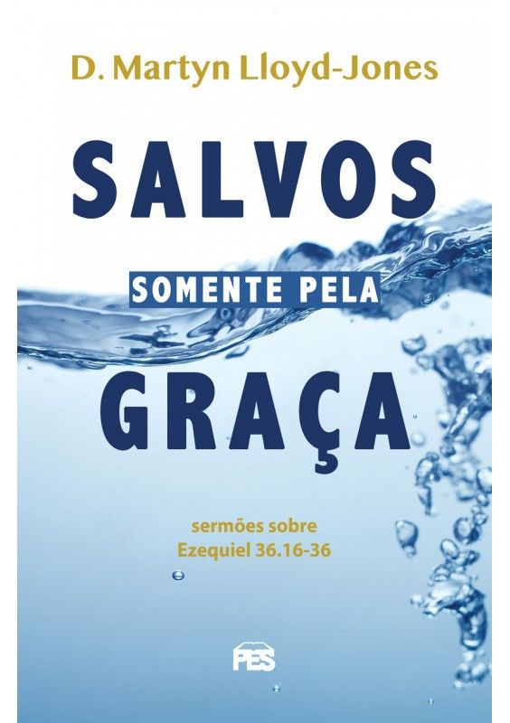 Salvos somente Pela Graça - D. Martyn Lloyd-Jones