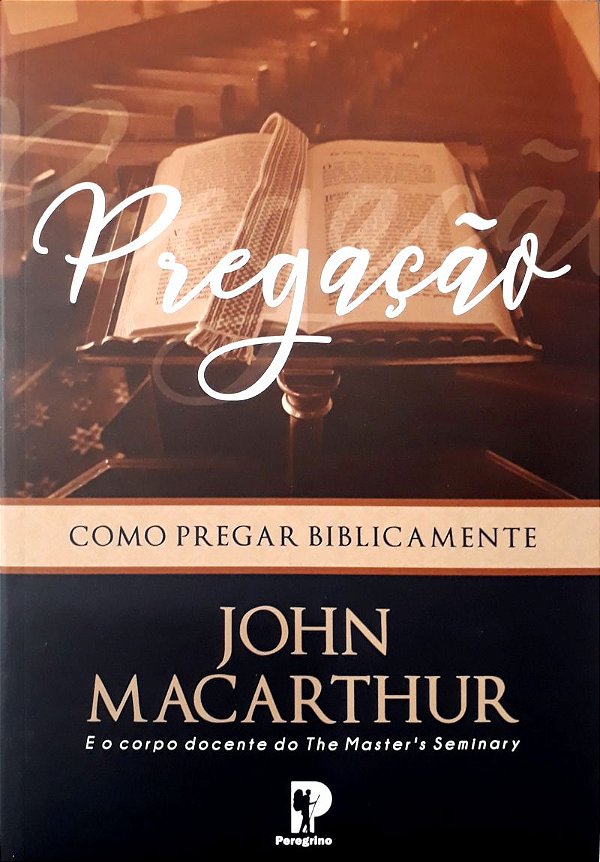 Pregação: Como Pregar Biblicamente - John F. MacArthur
