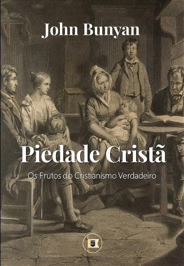 Piedade Cristã: Os Frutos do Cristianismo Verdadeiro - John Bunyan