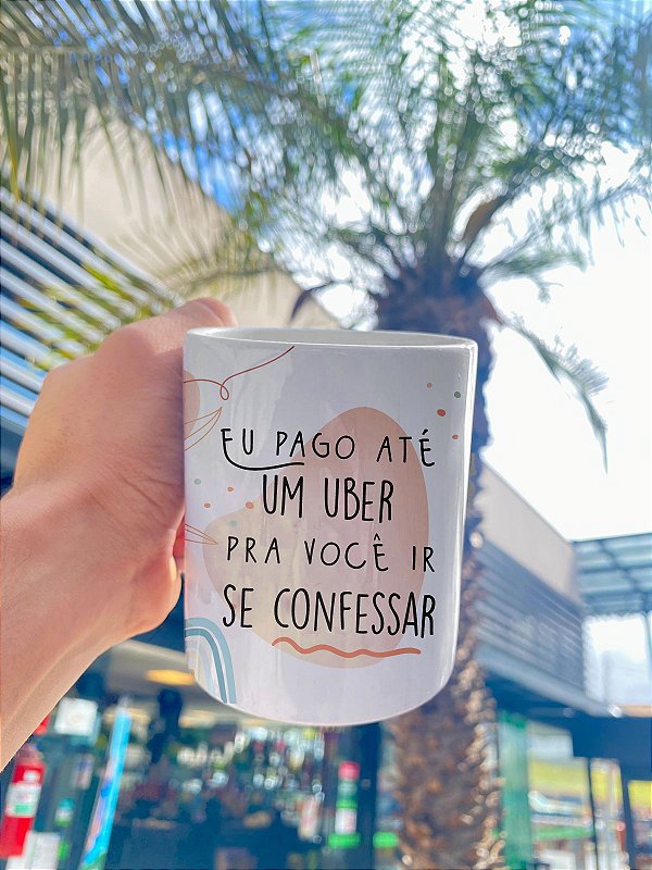 Caneca Eu pago até um uber pra você se confessar - 300ml