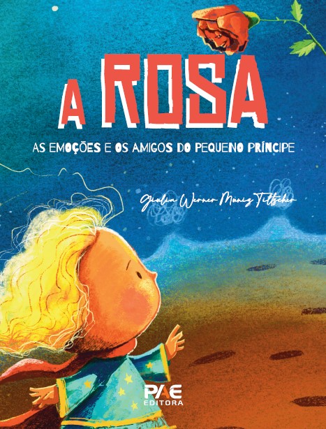 A Rosa - As emoções e os amigos do Pequeno Príncipe