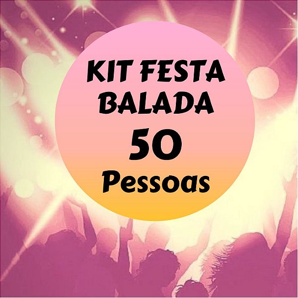 Kit Festa Balada p/ 50 pessoas