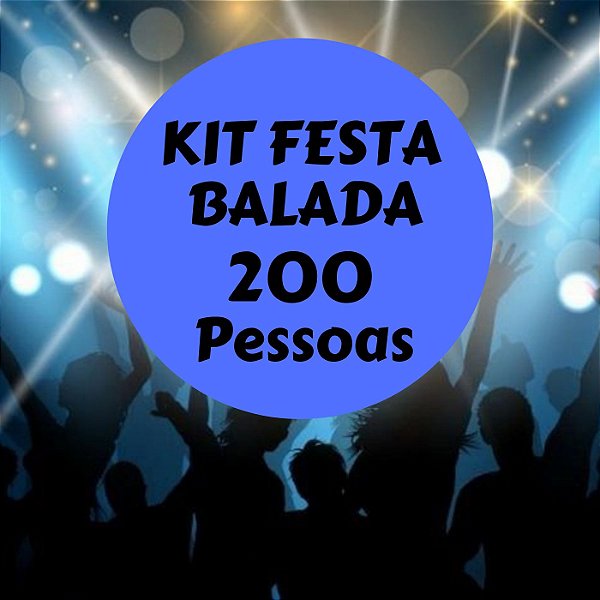 Kit Festa Balada p/ 200 pessoas
