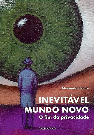Inevitável Mundo Novo [paperback] Alexandre Freire