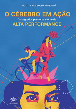 O Cérebro em Ação: Os segredos para uma mente de alta performance