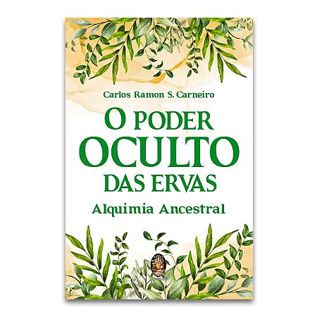 Livro O Poder Oculto Das Ervas Alquimia Ancestral Espiritual