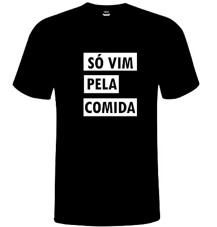 Camiseta unissex tumbir só vim pela comida 100% algodão!