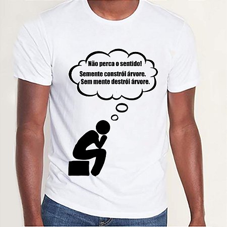 Camiseta "Não Perca o Sentido (...)".