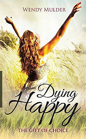 Dying Happy: The Gift Of Choice - Livraria Expansão da Consciência de  Access®