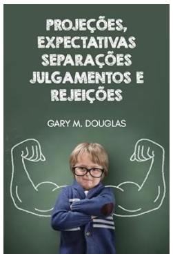 Projeções, Expectativas, Separações, Julgamentos e Rejeições