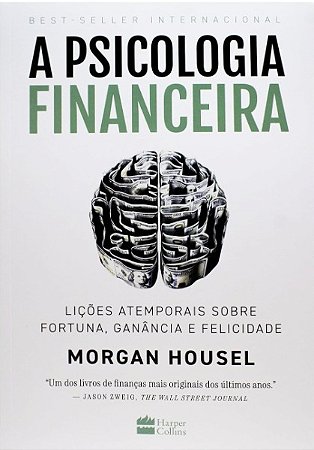 A psicologia financeira: lições atemporais sobre fortuna, ganância e felicidade