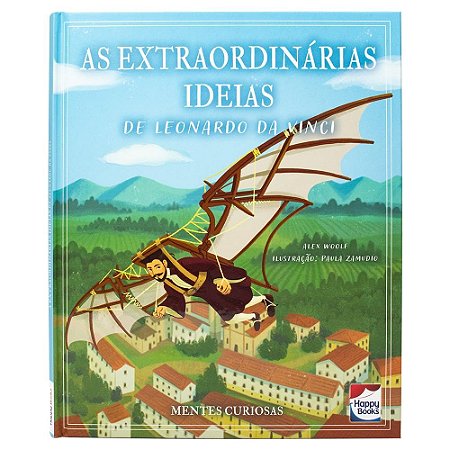 Mentes curiosas: As extraordinárias Idéias de Leonardo Da Vinci