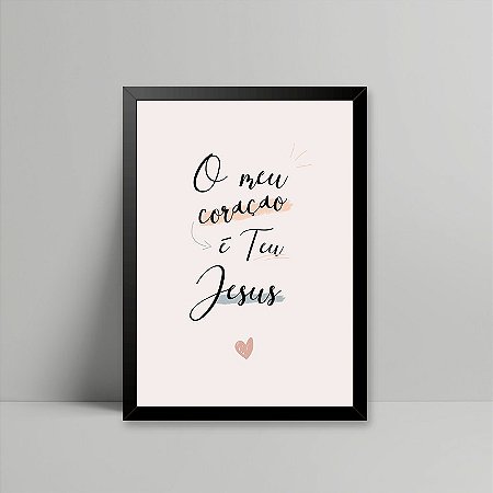 Quadro o meu coração é teu Jesus