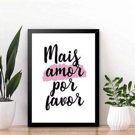 Quadro Frases Mais Amor Por Favor