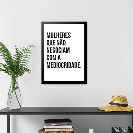 Quadro Decorativo Mulheres que não negociam com a mediocridade