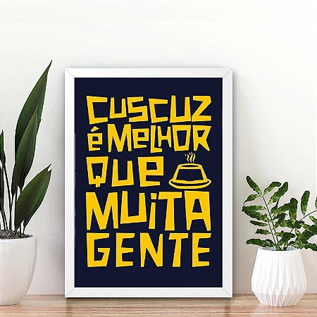 Quadro Cuscuz é melhor que muita gente