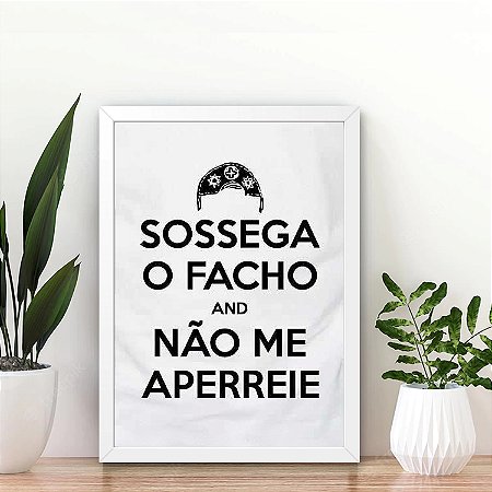 Quadro  Sossega o facho e não me aperreie