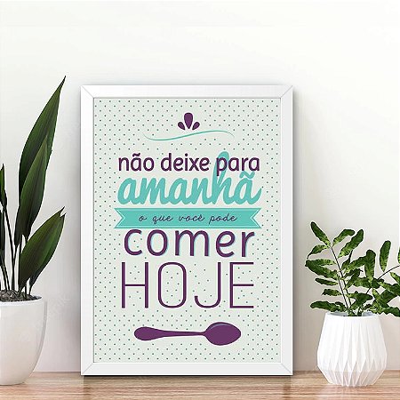 Quadro Não deixe para amanhã o que você pode comer hoje