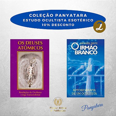 Coleção Panyatara: Estudo Ocultista Esotérico - Os Deuses Atômicos e O Irmão Branco