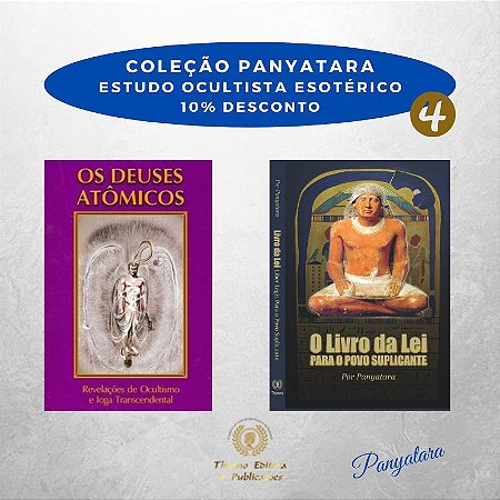 Coleção Panyatara: Estudo Ocultista Esotérico - Os Deuses Atômicos e O Livro da Lei para o Povo Suplicante