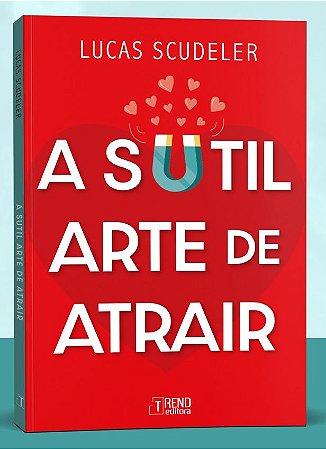 A Sutil Arte de Atrair