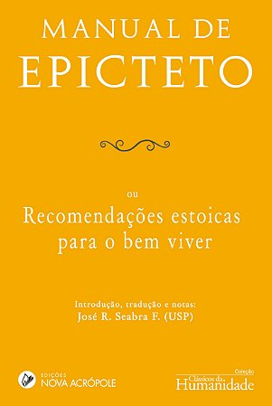 Manual de Epicteto - ou recomendações estoicas para o bem viver