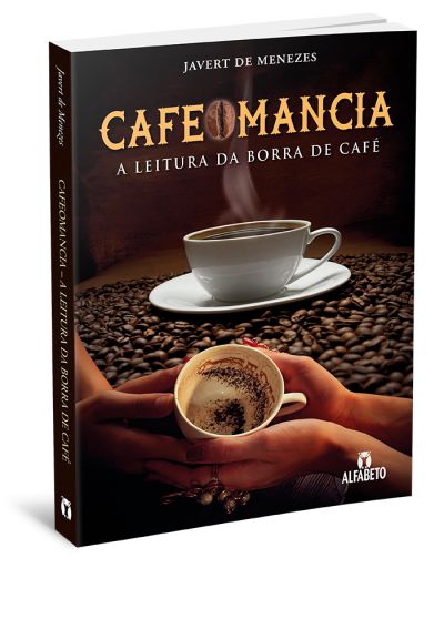 CAFEOMANCIA - A LEITURA DA BORRA DO CAFÉ. JAVERT DE MENEZES