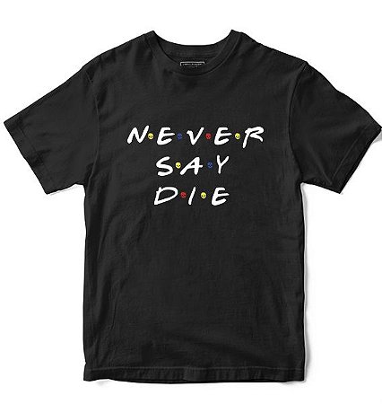 Camiseta Masculina Never Say Die Loja Nerd e Geek - Presentes Criativos
