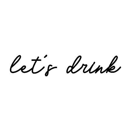 Frase de parede LETS DRINK