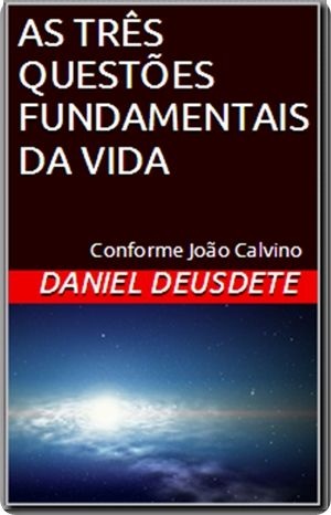 Livro Impresso - As 3 questões fundamentais da vida - conforme João Calvino