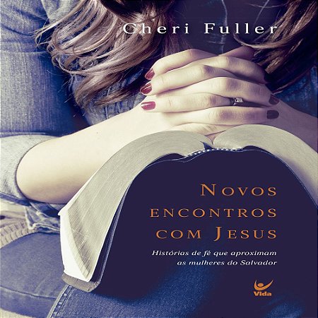 Novos Encontros Com Jesus | Cheri Fuller
