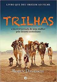 Trilhas A Incrível Jornada De Uma Mulher Pelo Deserto Australiano