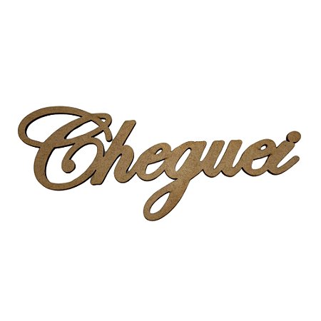 Aplique Laser MDF - Palavra Cheguei 20CM