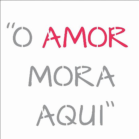 Stencil 14×14 Simples – Frase O Amor Mora Aqui – OPA 2688
