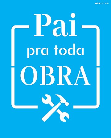 Stencil 20X25 Frase Pai pra Toda Obra - OPA 3100 - 50%