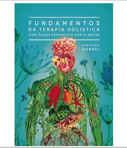 Livro "Fundamentos da Terapia Holística com Óleos Essenciais das Plantas" - Dietrh Gümbel | Editora Laszlo