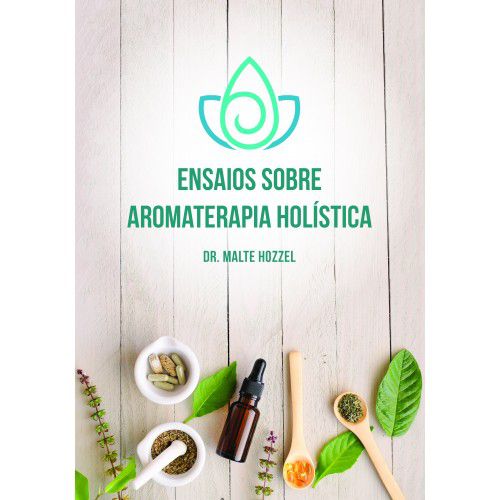 Livro " Ensaios sobre Aromaterapia Holística " - Dr. Malte Hozzel