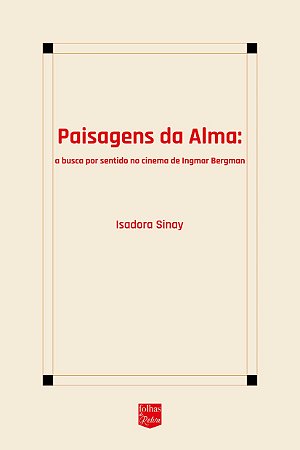 PAISAGENS DA ALMA: A BUSCA POR SENTIDO NO CINEMA DE INGMAR BERGMAN