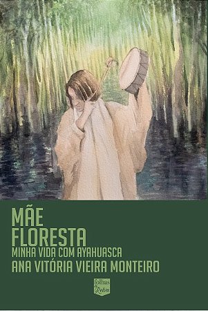 MÃE FLORESTA - MINHA VIDA COM AYAHUASCA