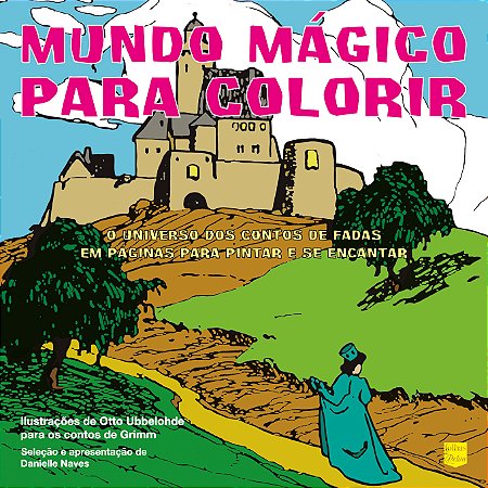 MUNDO MÁGICO PARA COLORIR - O UNIVERSO DOS CONTOS DE FADAS EM PÁGINAS PARA PINTAR E SE ENCANTAR   ***PRÉ-VENDA***