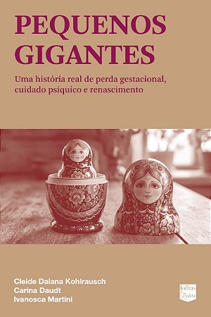 Pequenos gigantes - Uma história real de perda gestacional, cuidado psíquico e renascimento ***Pré-venda***